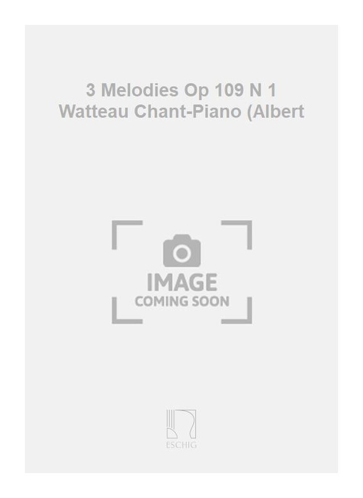 3 Melodies Op 109 N 1 Watteau Chant-Piano (Albert